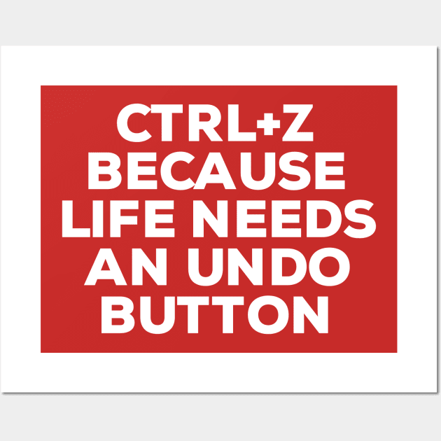 Ctrl+ Z Because Life Needs An Undo Button Wall Art by NomiCrafts